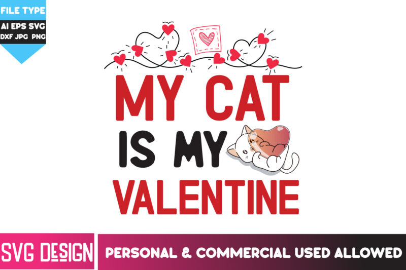 My Cat is my Valentine T-Shirt Design, My Cat is my Valentine SVG Design, Happy Valentine’s day SVG,Valentine’s Day SVG Bundle,Valentines