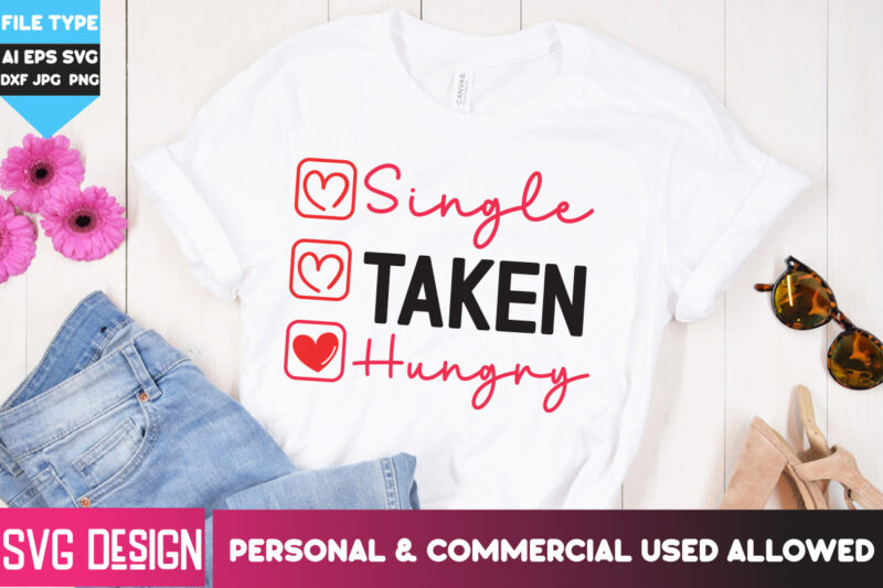 Single Taken Hungry T-Shirt Design, Single Taken Hungry SVG Cut Files, Happy Valentine’s day SVG,Valentine’s Day SVG Bundle,Valentines SVG
