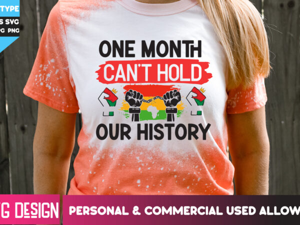 One month can’t hold our history t-shirt design, one month can’t hold our history svg design, black history month ,black history month svg