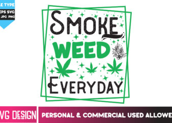 Smoke Weed Everyday T-Shirt Design, Smoke Weed Everyday SVG Design,Weed SVG Bundle,Cannabis SVG Bundle,Cannabis Sublimation PNG,Weed