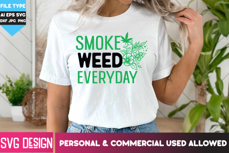 Smoke Weed Everyday T-Shirt Design, Smoke Weed Everyday SVG Design , Weed SVG Bundle,Cannabis SVG Bundle,Cannabis Sublimation PNG,Weed