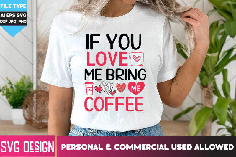 If You Love me Bring me Coffee T-Shirt Design, If You Love me Bring me Coffee SVG Design, Happy Valentine’s day SVG,Valentine’s Day SVG