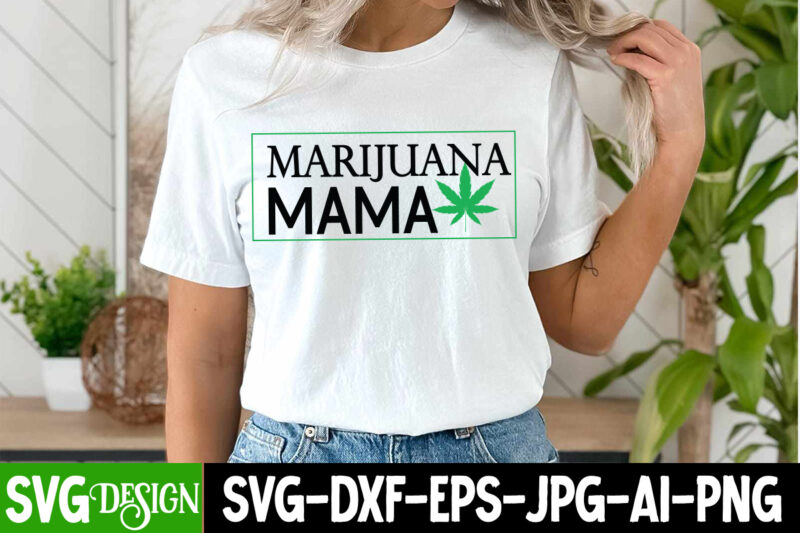 Marijuana Mama T-Shirt Design, Marijuana Mama SVG Design, Weed SVG Bundle,Marijuana SVG Cut Files,Cannabis SVG,Weed svg, Weed leaf SVG