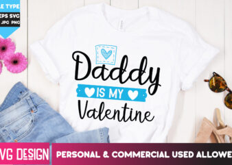Daddy is my Valentine T-Shirt Design, Daddy is my Valentine SVG Design, Happy Valentine’s day SVG,Valentine’s Day SVG Bundle,Valentines SVG