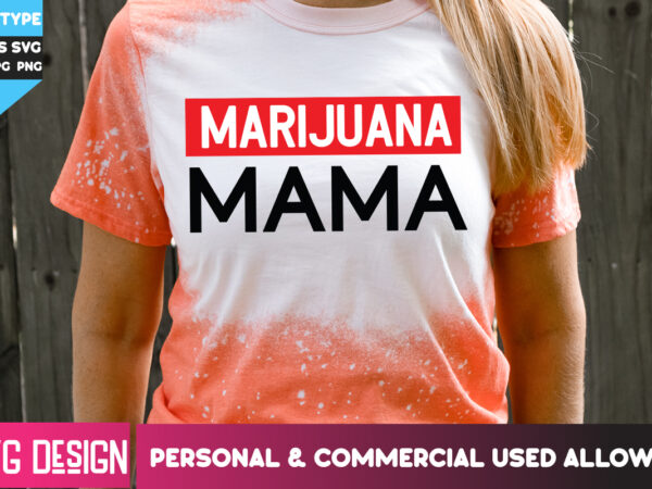 Marijuana mama t-shirt design, marijuana mama svg design, weed svg bundle,cannabis svg bundle,cannabis sublimation png,weed t-shirt design ,