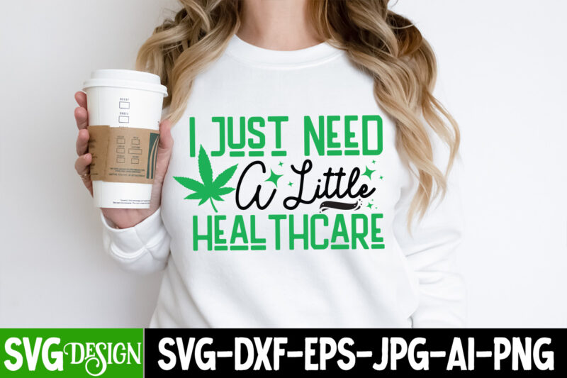 I Need a Little Healthcare T-Shrt Design, I Need a Little Healthcare SVG Design, Weed SVG Bundle,Marijuana SVG Cut Files,Cannabis SVG,Weed s