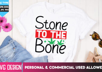 Stone to The Bone T-Shirt Design, Stone to The Bone SVG Design, Weed SVG Bundle,Cannabis SVG Bundle,Cannabis Sublimation PNG,Weed T-Shirt