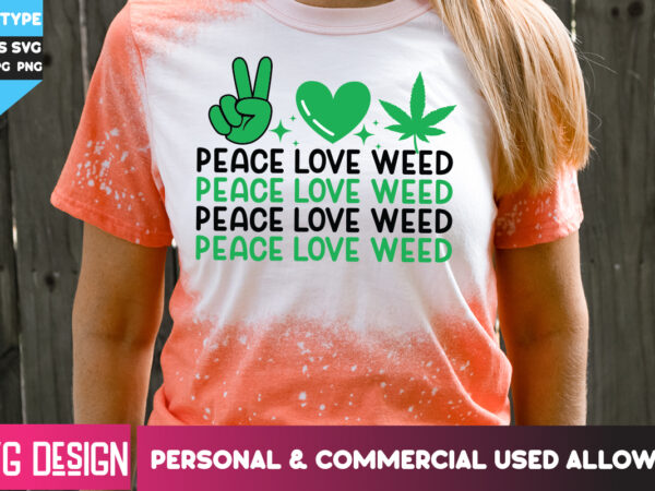 Peace love weed t-shirt design ,peace love weed svg design, weed svg bundle,cannabis svg bundle,cannabis sublimation png,weed t-shirt design