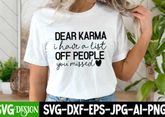 Dear Karma i have a list Off people you missed T-Shirt Design , Dear Karma i have a list Off people you missed SVG Design, Sarcastic SVG