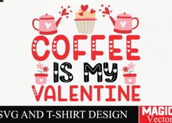 Coffee is My Valentine SVG Cut File,Valentine