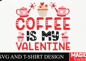 Coffee is My Valentine SVG Cut File,Valentine