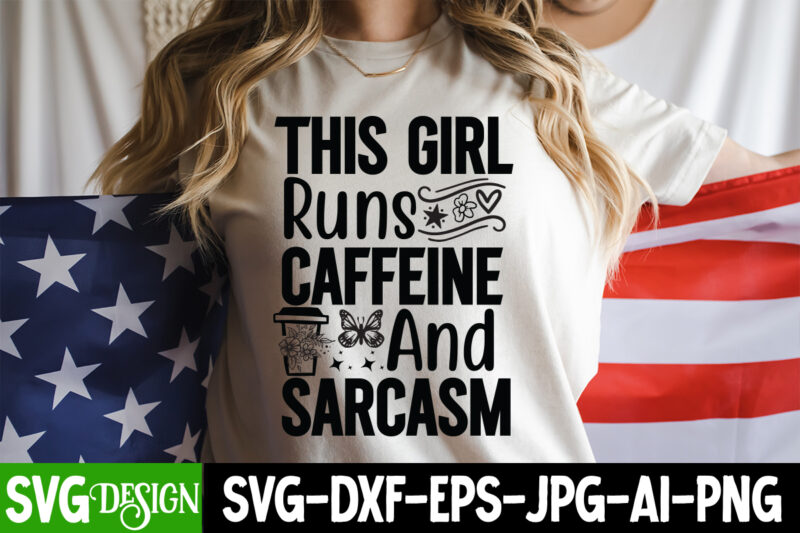 This Girl Runs Caffeine And Sarcasm T-Shirt Design, Sarcastic svg,Sarcastic T-Shirt Design,Sarcastic SVG Bundle, Funny SVG Cut Files,Sarvast