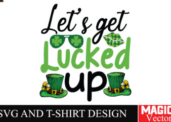 Let’s get Lucked Up SVG Cut File,St.Patrick’s t shirt vector graphic