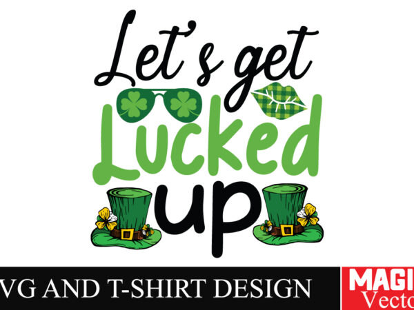 Let’s get lucked up svg cut file,st.patrick’s t shirt vector graphic