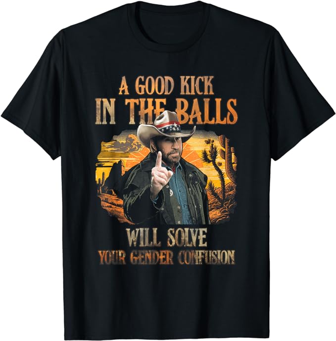 A Good Kick In The Balls Will Solve Your Gender Confusion T-Shirt