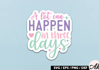 A lot can happen in three days SVG Stickers t shirt vector