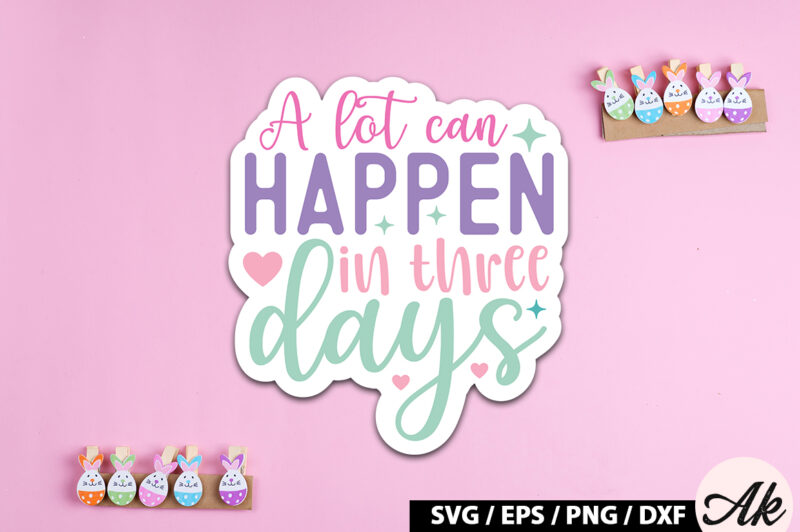 A lot can happen in three days SVG Stickers