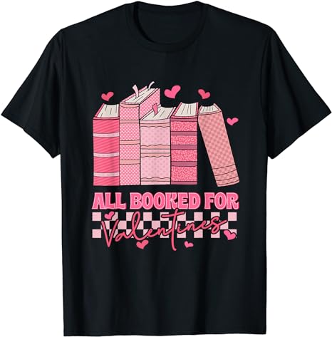 All Booked For Valentines Day Teachers Book Lovers Librarian T-Shirt