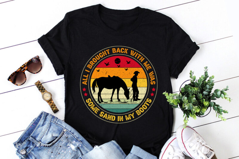 All I Brought Back With Me Was Some Sand in My Boots Cowboy T-Shirt Design