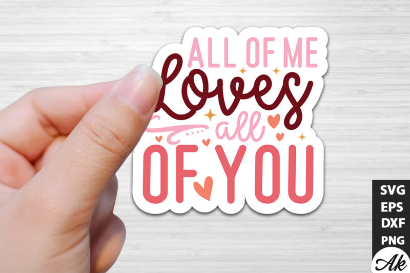 All of me loves all of you SVG Stickers