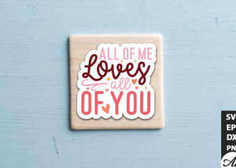 All of me loves all of you SVG Stickers