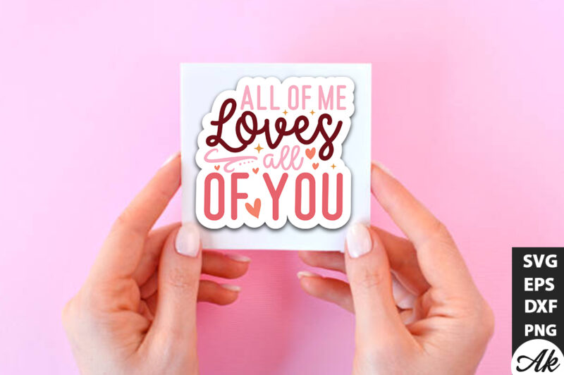 All of me loves all of you SVG Stickers