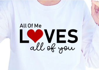 All Of Me Loves All of You, Romantic Valentines day T shirt Design Design Graphic Vector, Funny Valentine SVG