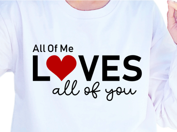 All of me loves all of you, romantic valentines day t shirt design design graphic vector, funny valentine svg