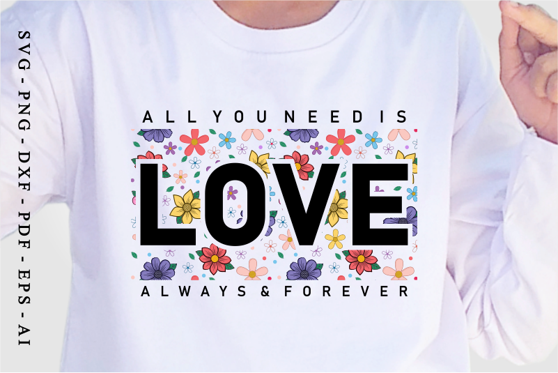 All You need is Love Always and Forever, Valentine’s Day T shirt Designs, Valentines Sublimation PNG Design, Valentine Shirt, Love SVG