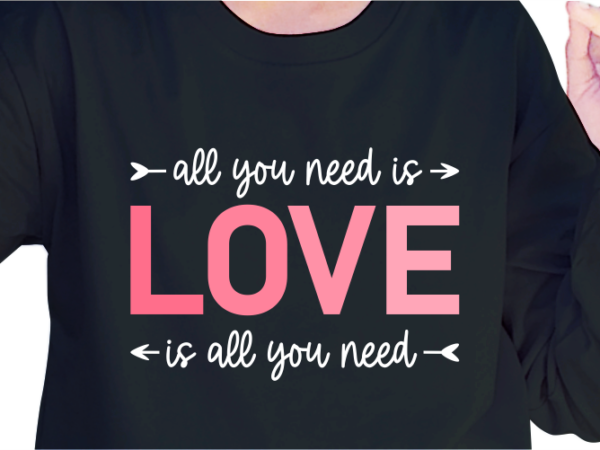 All you need is love, funny valentines day t shirt design design graphic vector, funny valentine svg