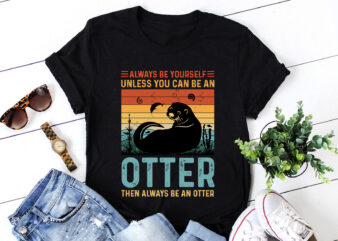An Otter then Always be an Otter T-Shirt Design