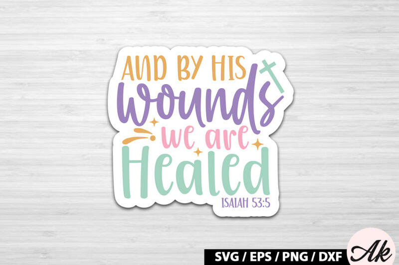 And by his wounds we are healed isaiah 53 5 SVG Stickers