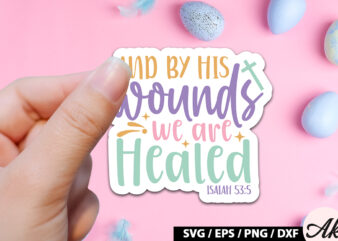 And by his wounds we are healed isaiah 53 5 SVG Stickers t shirt vector