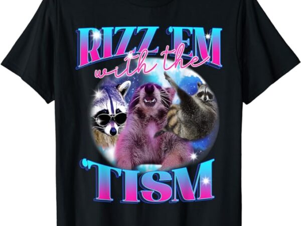 Autism funny rizz em with the tism meme autistic opossum t-shirt