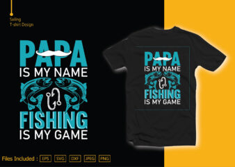 Papa Is My Name Fishing Is My Game t shirt illustration