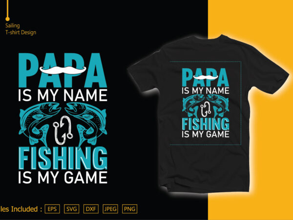 Papa is my name fishing is my game t shirt illustration