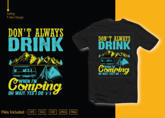 Don’t Always drink when I’m coming oh wait, yes i do t shirt vector illustration