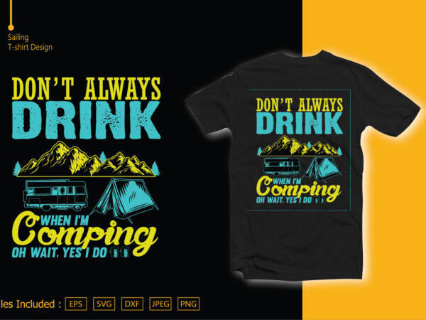 Don’t always drink when i’m coming oh wait, yes i do t shirt vector illustration