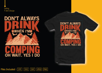 I Don’t Always Drink When I’m Coming Oh Wait. Yes I Do t shirt design for sale