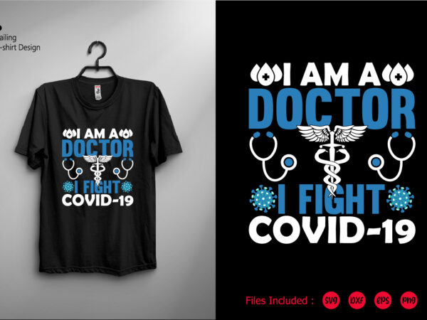 I am a doctor i fight covid-19 t shirt design for sale