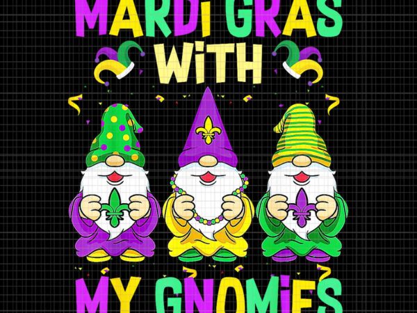 Mardi gras with my gnomies 2024 png, mardi gras beads gnomes png, mardi gras gnome png t shirt designs for sale