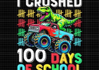 I Crushed 100 Days of School Monster Truck Png, 100th Day of School T-Rex Png, School Dinosaur Png t shirt design for sale