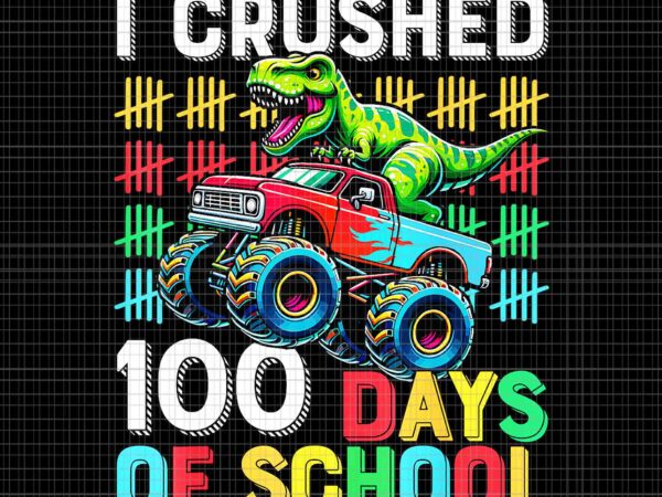 I crushed 100 days of school monster truck png, 100th day of school t-rex png, school dinosaur png t shirt design for sale