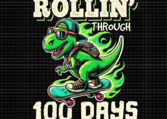 Rollin’ Through 100 Days T-rex Png, 100 Days Of School Teacher Png, 100th Day T Rex Outfit Png