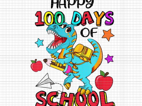 Happy100th day of school dinosaur png, 100 days kindergarten png, dinosaur school png graphic t shirt