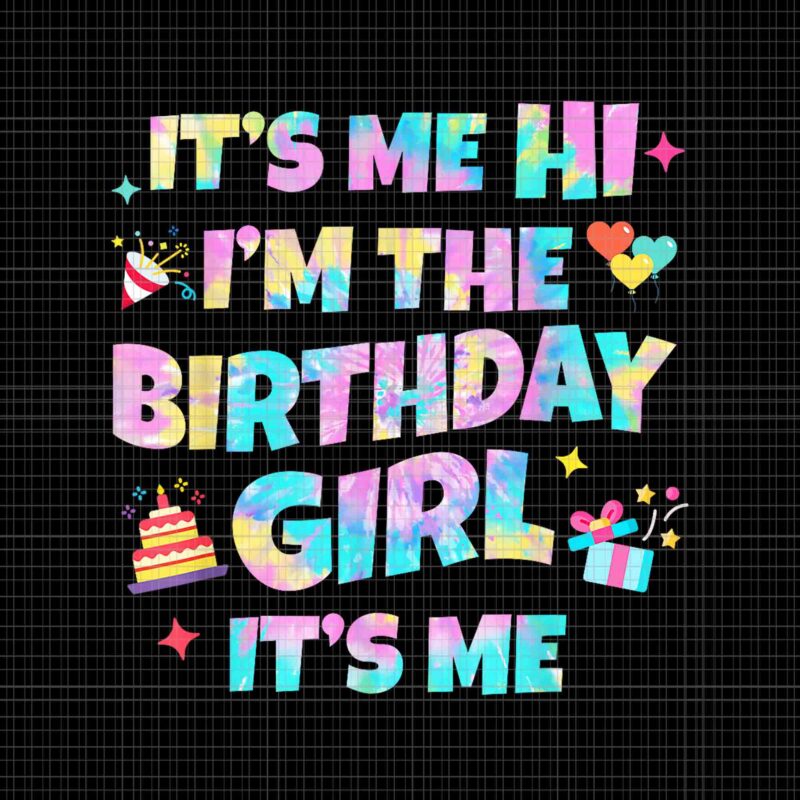 It’s Me Hi I’m The Birthday Girl Png, It’s Me Birthday Party Png, Birthday Girl Png