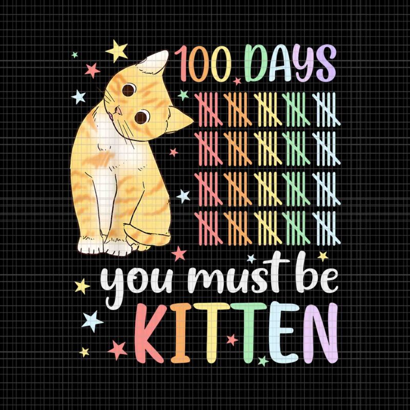 You Must Be Kitten 100th Day Of School Cat Png, 100th Day Of School Cat Png, School Kitten Png