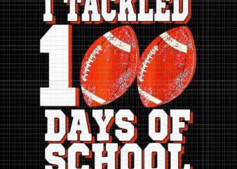 I Tackled 100 Days Of School Png, Football School Png, Days Of School Football Png t shirt design for sale