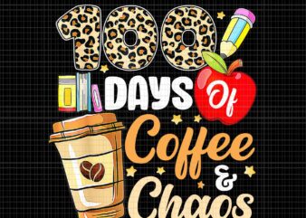 100 Days Of Coffee & Chaos Png, 100th Day Of School Teacher Png, Days Of School Png