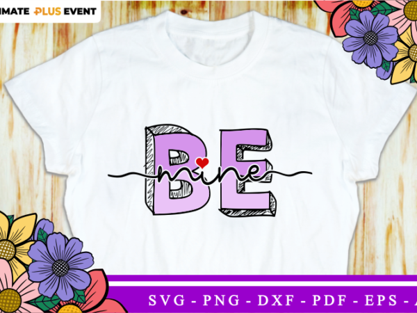 Be mine, valentines day t shirt design design graphic vector, funny valentine svg